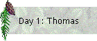 Day 1: Thomas