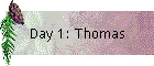 Day 1: Thomas