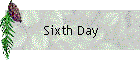 Sixth Day